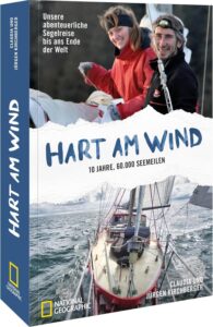 Hart am Wind: Unsere abenteuerliche Segelreise bis ans Ende der Welt